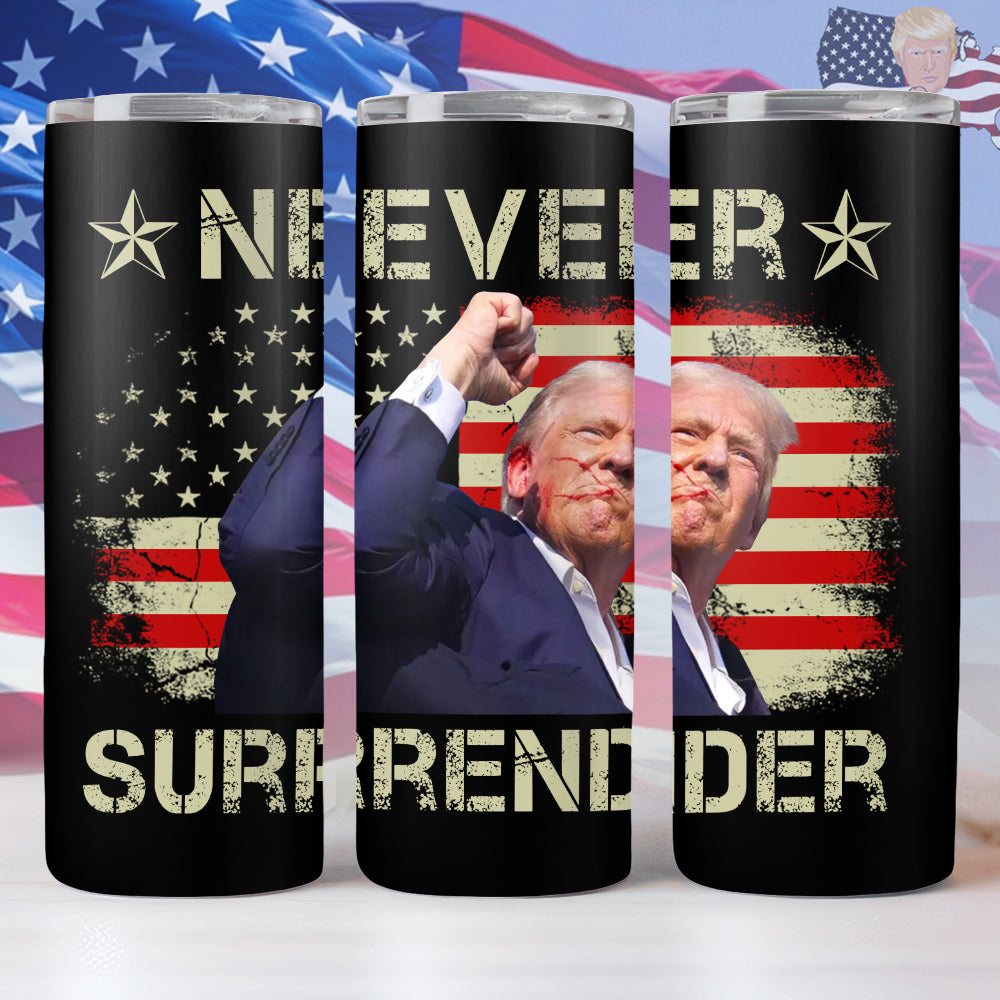 Never Surrender Donald Trump Skinny Tumbler TH10 63243