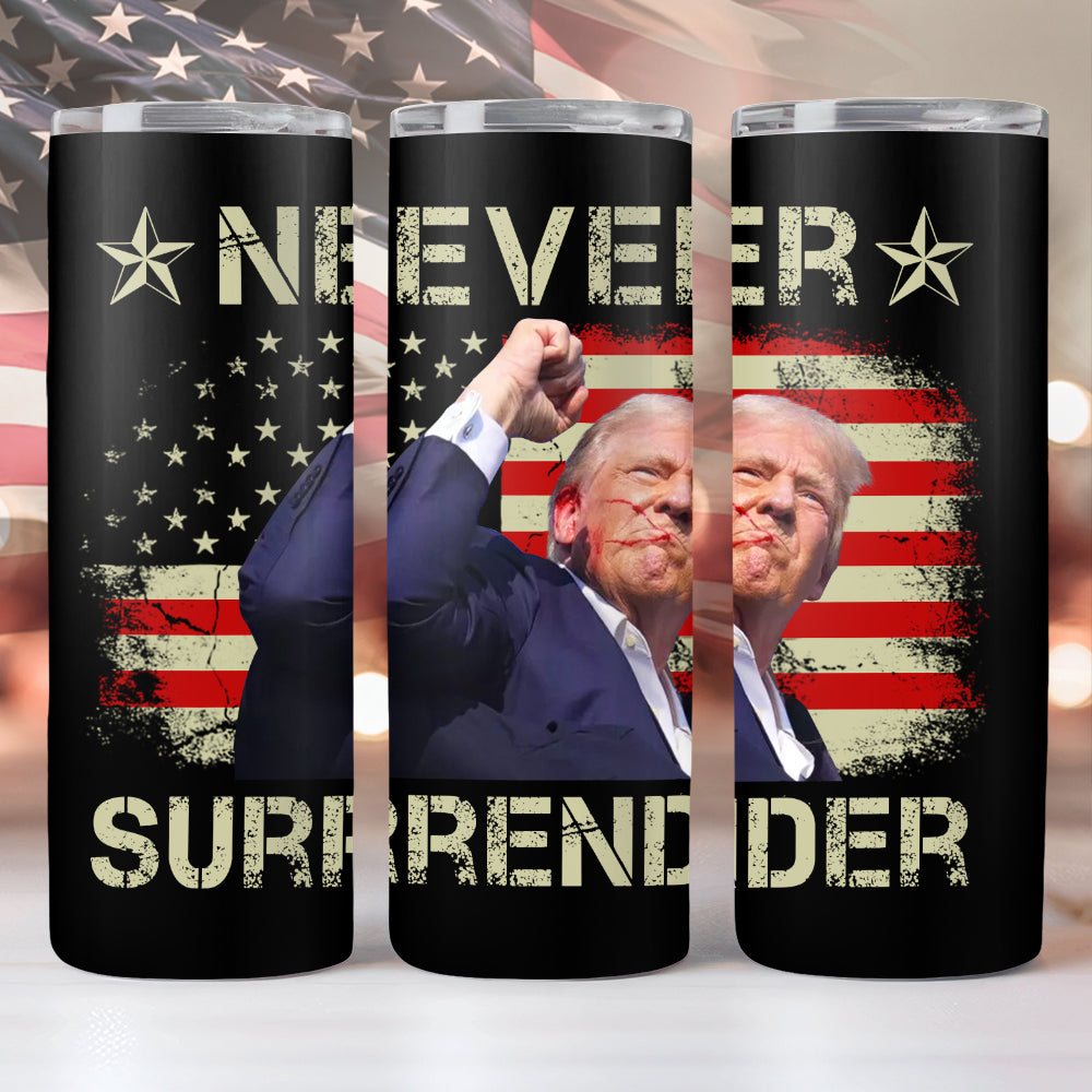 Never Surrender Donald Trump Skinny Tumbler TH10 63243