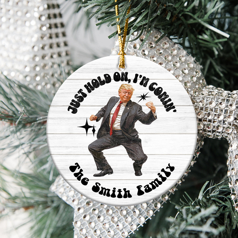 Personalized Trump 2024 Just Hold On I'm Coming Ceramic Ornament HO82 63248