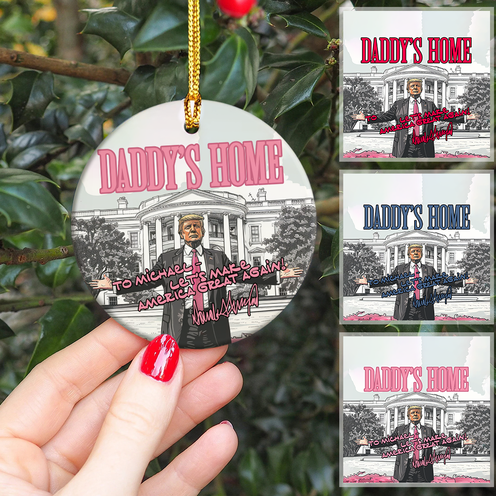 Custom Name Trump 2024 Daddy's Home Ceramic Ornament HO82 63218