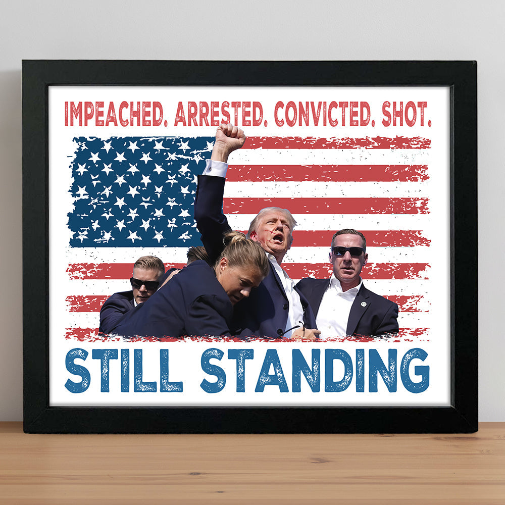 Impeached Arrested Convicted Shot Still Standing Trump Picture Frame HA75 63136