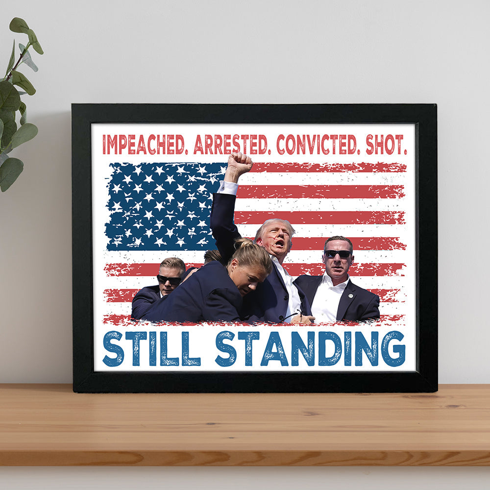 Impeached Arrested Convicted Shot Still Standing Trump Picture Frame HA75 63136